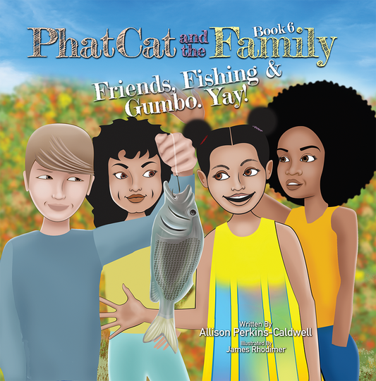Hard Cover Book 6 Phat Cat and the Family Friends, Fishing & Gumbo. Yay!